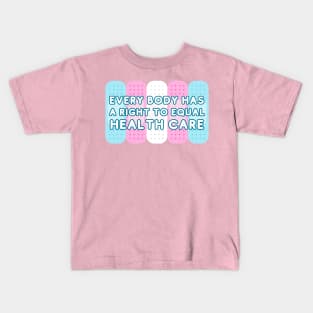 Every body has a right to equal health care Kids T-Shirt